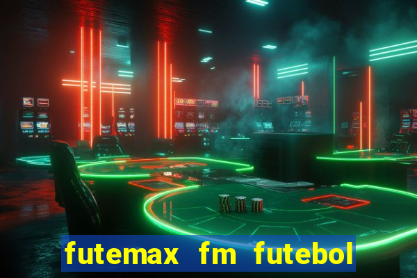 futemax fm futebol ao vivo